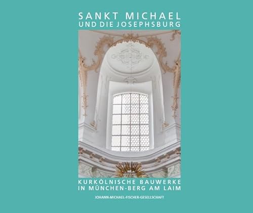 Sankt Michael und die Josephsburg – Kurkölnische Bauwerke in München-Berg am Laim von Fink, Josef